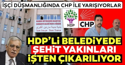 HDP'li Mardin Büyükşehir Belediyesi'nde skandallar bitmiyor! Bir şehit yakını daha işten çıkarıldı.