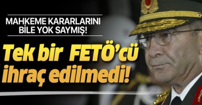 .Hilmi Özkök FETÖ'cüler hakkındaki mahkeme kararlarını yok saydı!