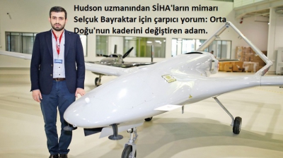 Hudson uzmanından SİHA'ların mimarı Selçuk Bayraktar için çarpıcı yorum: Orta Doğu'nun kaderini değiştiren adam..