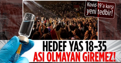 Hükümete önerildi! Aşısı olmayan giremeyecek