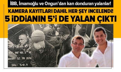 İBB Başkanı Ekrem İmamoğlu, sözcüsü Murat Ongun ve İBB’nin suç duyurusunda yer alan 5 iddianın da yalan olduğu ortaya çıktı.