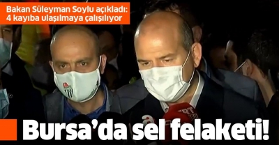  İçişleri Bakanı Süleyman Soylu selin etkili olduğu Bursa'da, selde 2 ölüm, 4 kayıp.