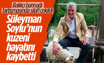 İçişleri Bakanı Süleyman Soylu'nun kuzeni silahlı saldırıda hayatını kaybetti