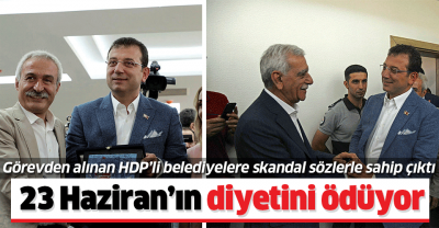 İmamoğlu, terör örgütüyle bağlantılı HDP'li belediyelere sahip çıktı! 23 Haziran'ın diyetini ödüyor.