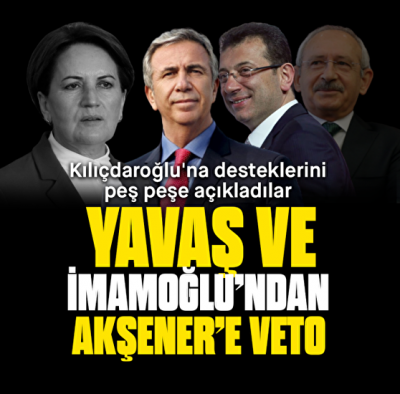 İmamoğlu ve Yavaş'tan Akşener'e ret: Kılıçdaroğlu’nun iradesi dışında hareket etmeyeceğiz