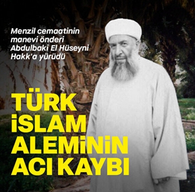 İnna lillâhi ve inna ileyhi râciûn... Seyyid Abdulbaki El-Hüseyni Hakk'a yürüdü