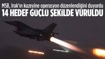 Irak'ın kuzeyine hava harekatı! 14 hedef güçlü şekilde vuruldu 