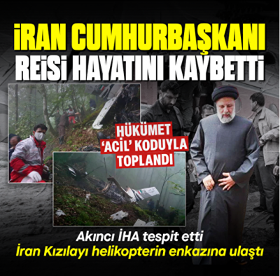 İran Cumhurbaşkanı Reisi'yi taşıyan helikopter kaza geçirdi! Reisi hayatını kaybetti | Helikopterin enkazını AKINCI buldu 