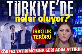 Irkçılık terörü! Körfez yatırımcısına geri adım attırdı: 'Türkiye'de neler oluyor?