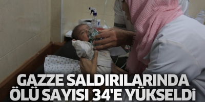 İsrail'in Gazze saldırılarında ölü sayısı 34'e yükseldi..