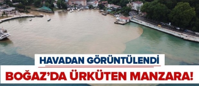 İstanbul Boğazı'na çamur aktı! O görüntüler ürküttü.