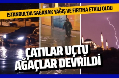 İstanbul'da kuvvetli fırtına ve sağanak.