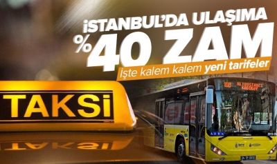 İstanbul'da ulaşıma yüzde 40 zam! İşte otobüs, minibüs, dolmuş, okul servisi ve taksi fiyatları...