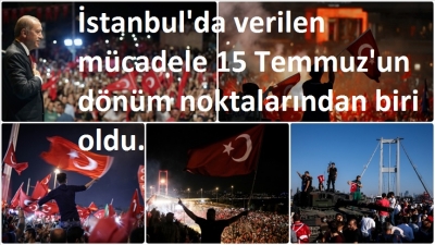 İstanbul'da verilen mücadele 15 Temmuz'un dönüm noktalarından biri oldu
