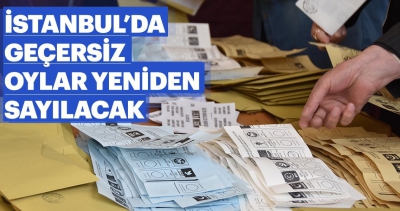 İstanbul'daki geçersiz oylar yeniden sayılacak..