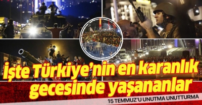 İşte 15 Temmuz hain darbe girişiminde yaşananlar! 