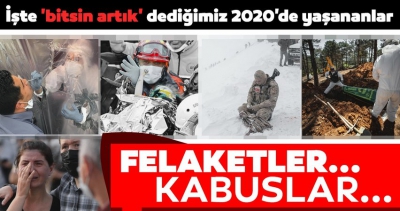 İşte 'Bitsin artık' dediğimiz 2020'de yaşanan önemli olaylar! Felaketler, kabuslar bitmedi.