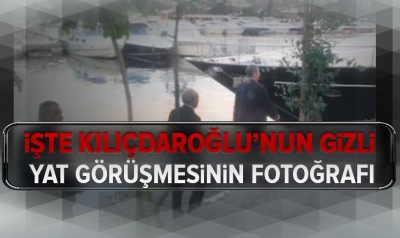 İşte Kemal Kılıçdaroğlu’nun gizli yat görüşmesinin fotoğrafı..
