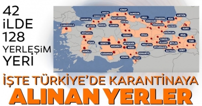 İşte Türkiye'de karantinaya alınan yerler.