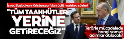  İsveç Başbakanı Kristersson'dan üçlü muhtıra sözleri: Tüm taahhütleri yerine getireceğiz