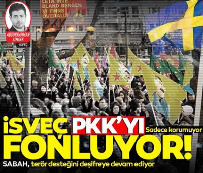 İsveç, PKK'yı sadece korumuyor: PKK'nın büyük finansörlüğünü de üstleniyor!