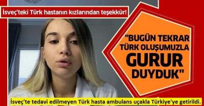 İsveç'te tedavi edilmeyen Türk hasta ambulans uçakla Türkiye'ye getirildi.