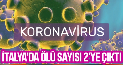 İtalya'da Corona virüsünden ölenlerin sayısı 2'ye çıktı..