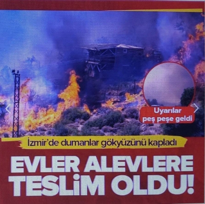 İzmir'de alevler yerleşim yerlerine sıçradı! Bazı evler yandı 