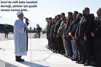 İzmir'de milli beka hareketi derneği, şehitler için gıyabi cenaze namazı kıldı.