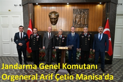 Jandarma Genel Komutanı Orgeneral Arif Çetin Manisa'da
