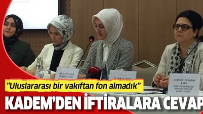 KADEM'den iftiralara cevap: Uluslararası bir vakıftan fon almadık.