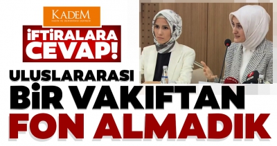 'KADEM'in adını Soros'la zikretmek iftiradır'.