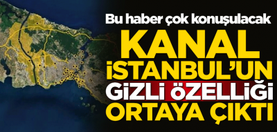 Kanal İstanbul'un gizli özelliği ortaya çıktı!
