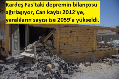 Kardeş Fas'taki depremin bilançosu ağırlaşıyor, Can kaybı 2012'ye, yaralıların sayısı ise 2059'a yükseldi.