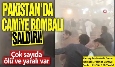 Kardeş Pakistan'da Cuma Namazı Sırasında Camiye Saldırı: 41 Ölü, 169 Yaralı 