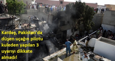 Manisa Habercilik - Kardeş, Pakistan'da düşen uçağın pilotu kuleden yapılan 3 uyarıyı dikkate almadı