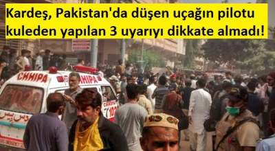 Son dakika! Kardeş, Pakistan'da düşen uçakla ilgili çarpıcı detaylar ortaya çıktı! Pilot 3 ikazı da dikkate almamış....