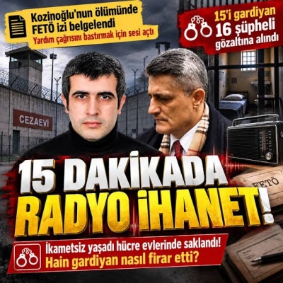 Kaşif Kozinoğlu'nun şüpheli ölümünde 10 kişi gözaltına alındı! Kamera kayıtlarında FETÖ'cü gardiyanın radyo oyunu ortaya çıktı