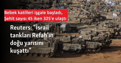 Katil İsrail Refah kent merkezine tanklarla girdi! Bebek katilleri işgale başladı, Şehit sayısı 45 iken 325'e ulaştı  