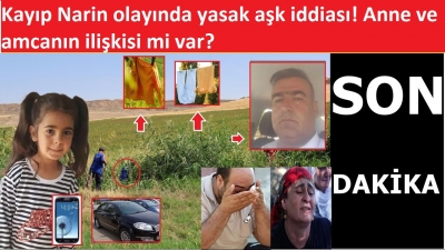 Kayıp Narin olayında yasak aşk iddiası! Anne ve amcanın ilişkisi mi var?