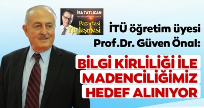 Kaz Dağları'ndaki bu oyuna dikkat! Prof.Dr. Güven Önal: Bilgi kirliliğiyle madenciliğimiz hedef alınıyor..