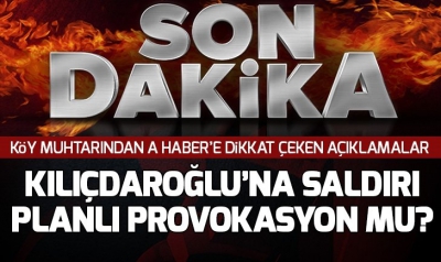 Kemal Kılıçdaroğlu'na saldırı planlı provokasyon mu?.