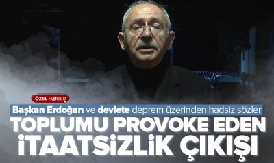 Kemal Kılıçdaroğlu’ndan Başkan Erdoğan ve devlete deprem üzerinden hadsiz sözler