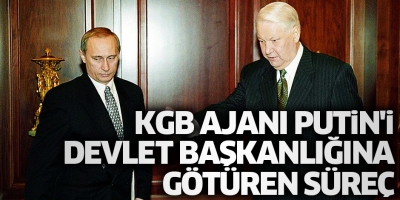 KGB ajanı Putin'i devlet başkanlığına götüren süreç.