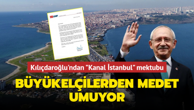 Kılıçdaroğlu'ndan büyükelçiliklere 'Kanal İstanbul' mektubu: Projeyi desteklemeyin 