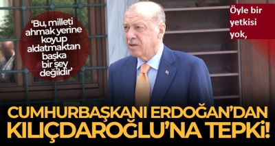 Kılıçdaroğlu'nun KHK'lı açıklaması... Erdoğan: Öyle bir yetkisi yok, bu milleti aldatmak