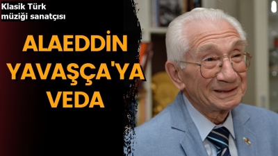 Klasik Türk müziği sanatçısı Alaeddin Yavaşca son yolculuğuna uğurlandı
