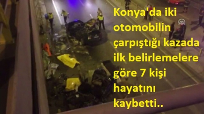 Konya'da iki otomobilin çarpıştığı kazada ilk belirlemelere göre 7 kişi hayatını kaybetti. 