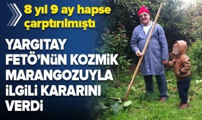 Kozmik Marangoz FETÖ'cü Dursun Çalışkan’a verilen ceza Yargıtay tarafından onandı.