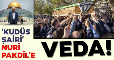  'Kudüs Şairi' Nuri Pakdil'e veda!
